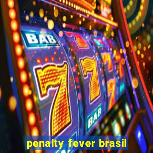 penalty fever brasil